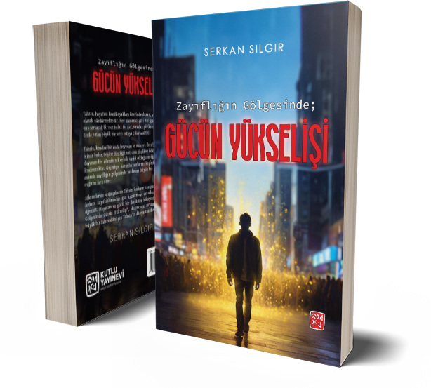 Zayıflığın Gölgesinde Gücün Yükselişi - Serkan Sılgır
